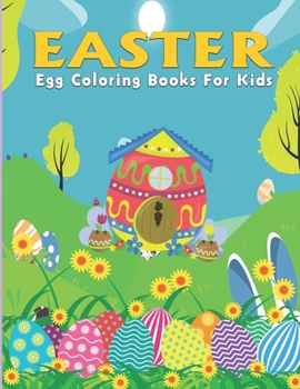 Easter Egg Coloring Books For Kids: Ages 2-4, 3-5, 4-8, Easter Coloring Books For Girls And Boys