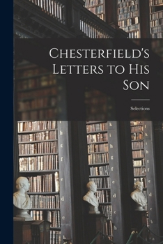 Paperback Chesterfield's Letters to his Son: Selections Book