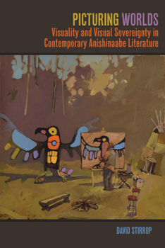 Paperback Picturing Worlds: Visuality and Visual Sovereignty in Contemporary Anishinaabe Literature Book