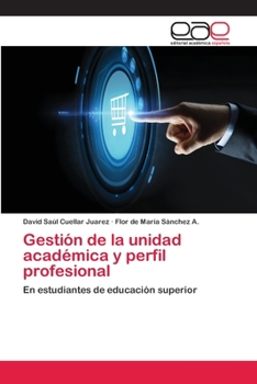 Gestión de la unidad académica y perfil profesional: En estudiantes de educación superior