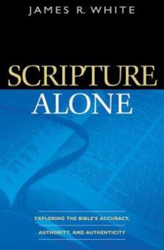 Paperback Scripture Alone: Exploring the Bible's Accuracy, Authority, and Authenticity Book