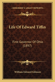 Life Of Edward Tiffin: First Governor Of Ohio