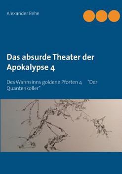 Paperback Das absurde Theater der Apokalypse 4: Des Wahnsinns goldene Pforten 4 "Der Quantenkoller" [German] Book