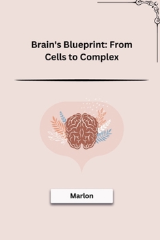 Paperback Brain's Blueprint: From Cells to Complex Book