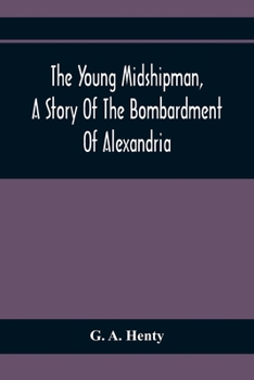Paperback The Young Midshipman, A Story Of The Bombardment Of Alexandria Book