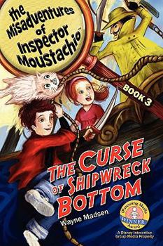 Paperback The Curse of Shipwreck Bottom: The Misadventures of Inspector Moustachio, Book 3 Book