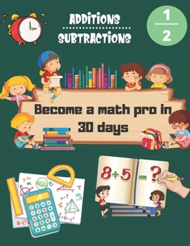 Paperback Become a math pro in 30 days: Additions & Subtractions - Kindergarten 1st Grade & 2nd Grade Workbook Age 4-8 (Homeschooling Activity Books- Homescho Book