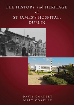 Hardcover The History and Heritage of St James's Hospital, Dublin Book