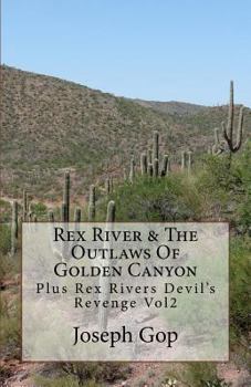 Paperback REX RIVERS & The Outlaws Of Golden Canyon volume 1: Plus Rex Rivers Devil's Revenge Vol2 Book