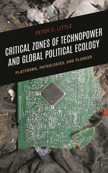 Hardcover Critical Zones of Technopower and Global Political Ecology: Platforms, Pathologies, and Plunder Book