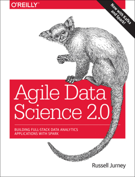 Paperback Agile Data Science 2.0: Building Full-Stack Data Analytics Applications with Spark Book