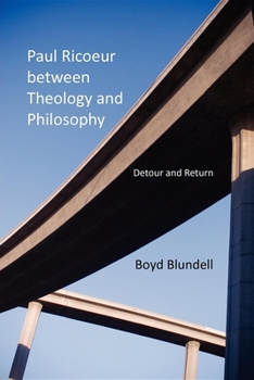 Paperback Paul Ricoeur Between Theology and Philosophy: Detour and Return Book