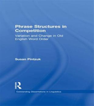 Phrase Structures in Competition: Variation and Change in Old English Word Order - Book  of the Outstanding Dissertations in Linguistics