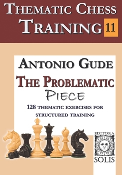 Paperback Thematic Chess Training - Book 11: The Problematic Piece Book