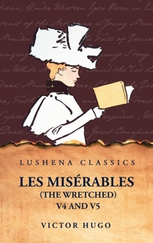 Les Misérables (the Wretched) V4 and V5 A Novel