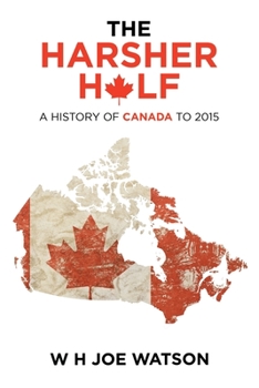 Paperback THE HARSHER HALF: A HISTORY OF CANADA TO 2015 Book