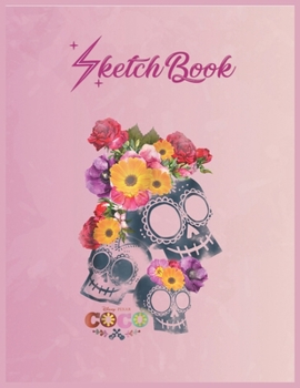 SketchBook: Disney Pixar Coco Calaveras Floral Skulls Graphic Empty Notebook SketchBook Floral Flower Arts Notebook for Girls Teens Kids Journal Blank UnLined 110 Pages of 8.5x11 for Drawing and Paint