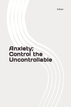 Paperback Anxiety; Control the Uncontrollable Book