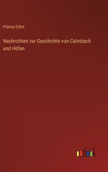 Hardcover Nachrichten zur Geschichte von Calmbach und Höfen [German] Book
