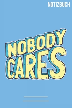 Nobody cares: A5 Notizbuch /  Notebook • 111 Seiten  • Extra  Kalender 2020 •  Einzigartig •  Liniert •  Linien •  Linie • Geschenk • Geschenkidee (German Edition)