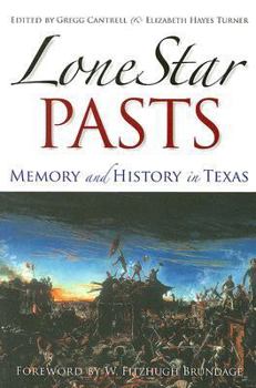 Lone Star Pasts: Memory and History in Texas (Elma Dill Russell Spencer Series in the West and Southwest) - Book #27 of the Elma Dill Russell Spencer Series in the West and Southwest