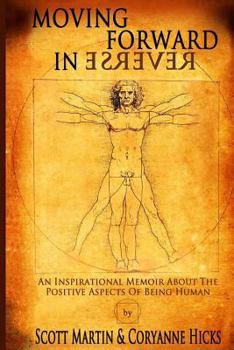 Paperback Moving Forward in Reverse: An Inspirational Memoir About the Positive Aspects of Being Human Book