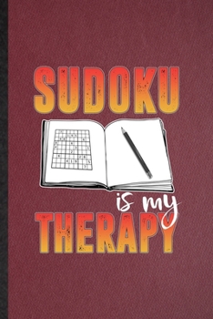 Paperback Sudoku Is My Therapy: Lined Notebook For Board Game Player. Funny Ruled Journal For Sudoku Lover Fan Team. Unique Student Teacher Blank Comp Book