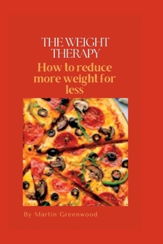 Paperback The weight therapy: How to reduce more weight for less Book