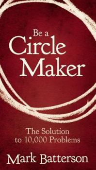 Paperback Be a Circle Maker: The Solution to 10,000 Problems Book