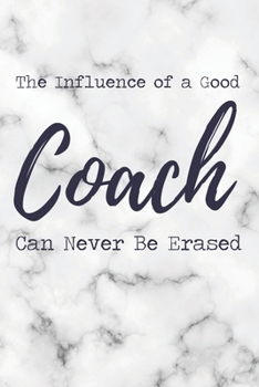 The Influence of a Good Coach Can Never Be Erased: 6x9" Dot Bullet Marble Notebook/Journal Funny Gift Idea For School Sport Coaches