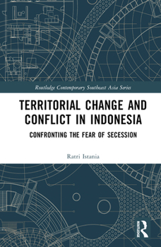 Hardcover Territorial Change and Conflict in Indonesia: Confronting the Fear of Secession Book