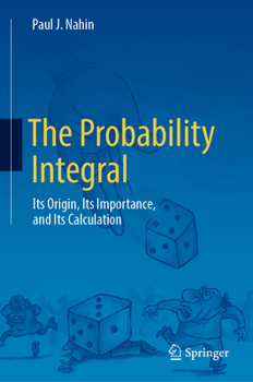Hardcover The Probability Integral: Its Origin, Its Importance, and Its Calculation Book