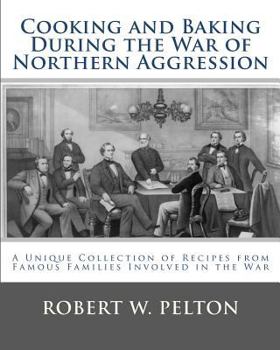 Paperback Cooking and Baking During the War of Northern Aggression: a unique collection of recipes covering everything from bread and crackers and biscuits to c Book