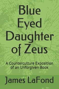 Paperback Blue Eyed Daughter of Zeus: A Counterculture Exposition of an Unforgiven Book