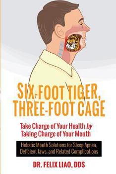 Paperback Six-Foot Tiger, Three-Foot Cage: Take Charge of Your Health by Taking Charge of Your Mouth Book