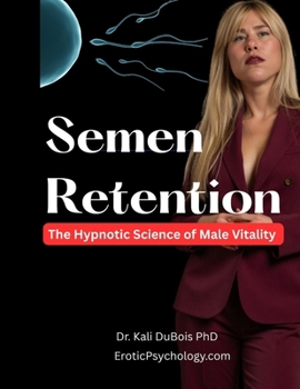 Semen Retention: The Hypnotic Science of Male Vitality