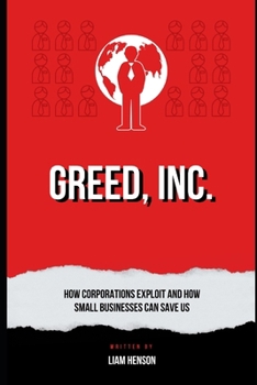 Paperback Greed, Inc.: How Corporations Exploit and How Small Businesses Can Save Us Book