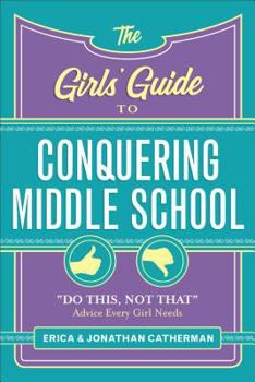 Paperback The Girls' Guide to Conquering Middle School: Do This, Not That Advice Every Girl Needs Book