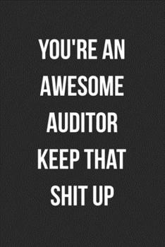 Paperback You're An Awesome Auditor Keep That Shit Up: Blank Lined Journal For Accountants CPA Accountancy Notebook Accounting Coworker Gag Gift Book