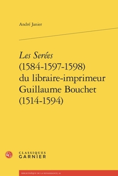 Les Serees (1584-1597-1598) Du Libraire-Imprimeur Guillaume Bouchet (1514-1594)