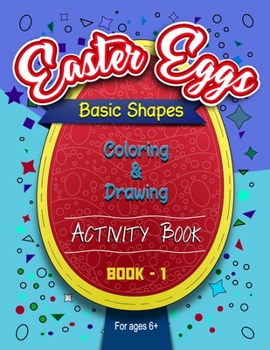 Paperback Easter Eggs Basic Shapes Coloring And Drawing Activity Book -1: Eggs - full of the shapes Book