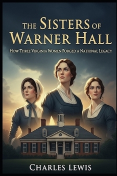 Paperback The Sisters of Warner Hall: How Three Virginia Sisters Forged a National Legacy Book
