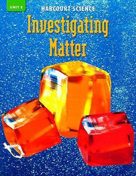 Paperback Harcourt Science Investigating Matter, Unit E: Grade 3 Book