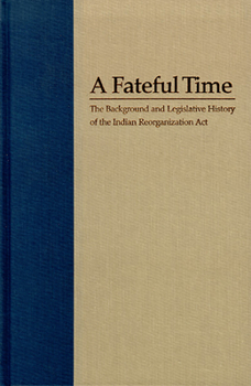 Hardcover A Fateful Time: Legislation and Background of the Indian Reorganization ACT Book