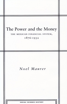 The Power and the Money: The Mexican Financial System, 1876-1932 - Book  of the Social Science History