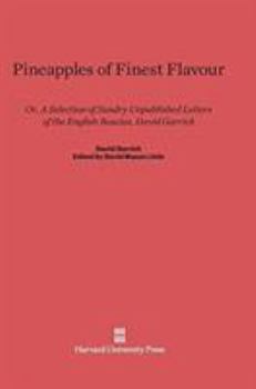 Hardcover Pineapples of Finest Flavour: Or, a Selection of Sundry Unpublished Letters of the English Roscius, David Garrick Book