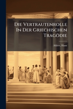 Paperback Die Vertrautenrolle In Der Griechischen Tragödie [German] Book