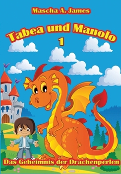 Tabea und Manolo 1: Das Geheimnis der Drachenperlen