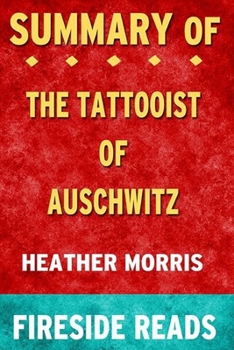 Paperback Summary of The Tattooist of Auschwitz: A Novel: by Fireside Reads Book
