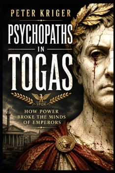 Paperback Psychopaths in Togas: How Power Broke the Minds of Emperors Book
